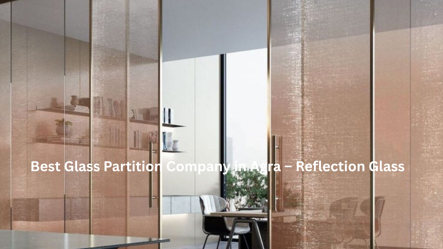 Best Glass Partition Company in Agra – Reflection Glass