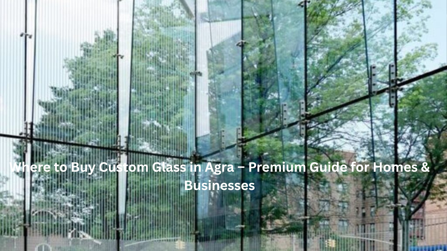 Where to Buy Custom Glass in Agra - Reflection Glass Agra
