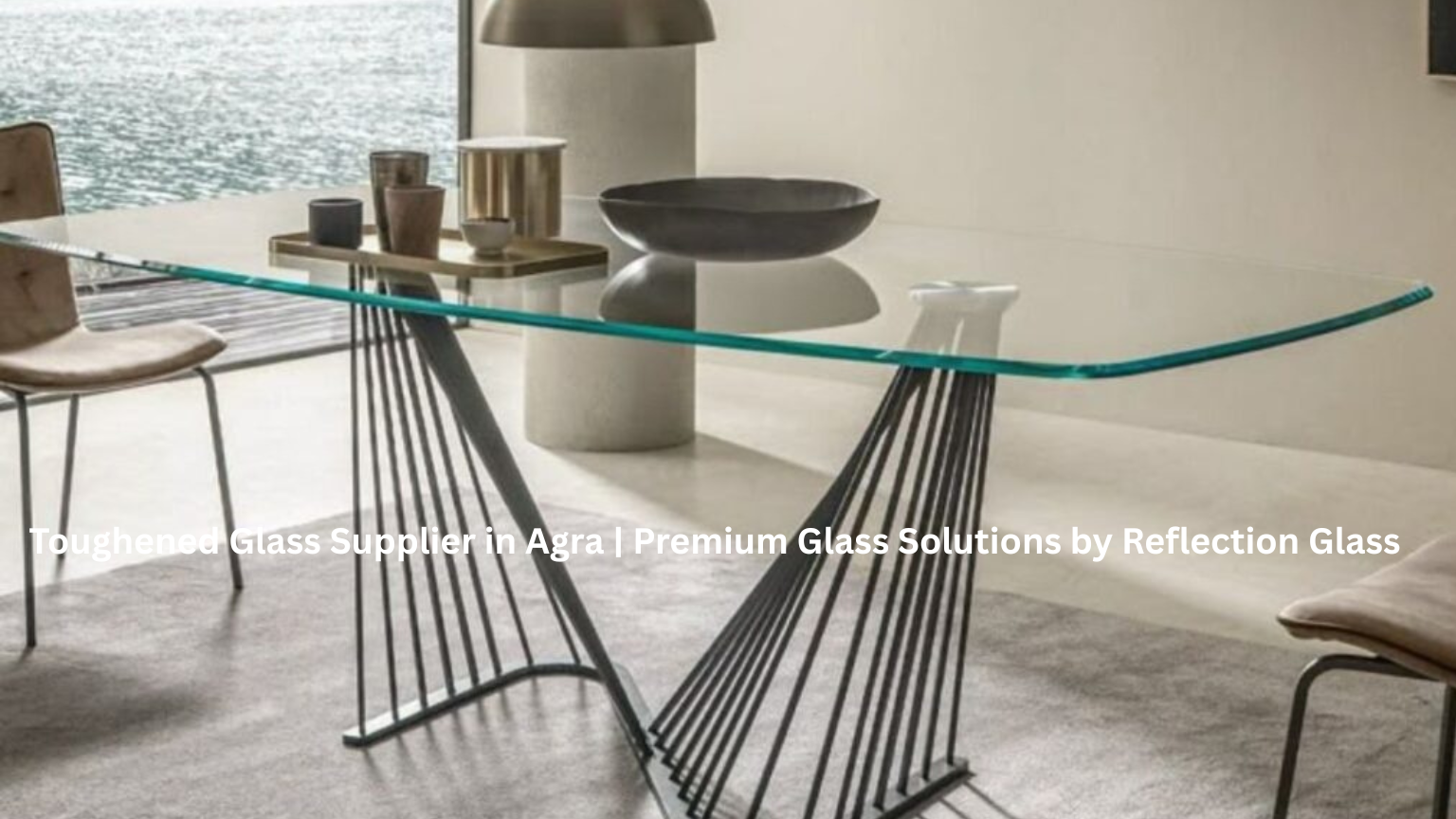 Toughened Glass Supplier in Agra Premium Safety Glass Solutions by Reflection Glass