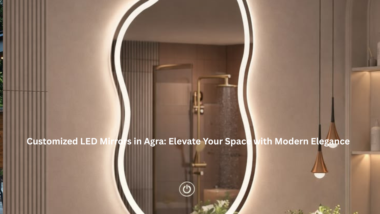 Customized LED Mirrors in Agra Elevate Your Space with Modern Elegance